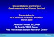 Energy Balance and Cancer: Carcinogenesis and Cancer Survival Presentation to NCI Board of Scientific Advisors March 2009 Anne McTiernan, MD, PhD PI, Seattle