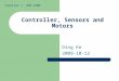 Controller, Sensors and Motors Ding Ke 2009-10-12 Tutorial 1, UGB 230N