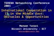 International Cooperation in IT in the Middle East: Obstacles & Opportunities Marwan Tarazi Birzeit University – BIT mtarazi@birzeit.edu TERENA Networking