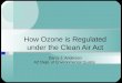 How Ozone is Regulated under the Clean Air Act Darcy J. Anderson AZ Dept. of Environmental Quality