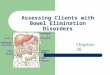 Assessing Clients with Bowel Elimination Disorders Chapter 26