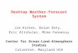 Desktop Weather-Forecast System Jim Kinter, Brian Doty, Eric Altshuler, Mike Fennessy Center for Ocean-Land-Atmosphere Studies Calverton, Maryland USA