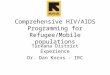 Comprehensive HIV/AIDS Programming for Refugee/Mobile populations Turkana District Experience Dr. Dan Koros - IRC