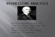 British Biometrician Sir Francis Galton was the one who used the term Regression in the later part of 19 century