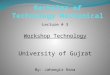 Lecture # 3 Workshop Technology University of Gujrat By: Jahangir Rana