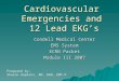 Cardiovascular Emergencies and 12 Lead EKG’s Condell Medical Center EMS System ECRN Packet Module III 2007 Prepared by: Sharon Hopkins, RN, BSN, EMT-P