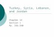 Turkey, Syria, Lebanon, and Jordan Chapter 12 Section 1 Pp. 336-340