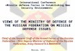 International Conference «Missile defense Factor in Establishing New Security Environment» VIEWS OF THE MINISTRY OF DEFENSE OF THE RUSSIAN FEDERATION ON