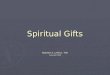Spiritual Gifts Stephen E. LaFleur, ThD Copyright 2009