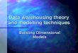 Data warehousing theory and modelling techniques Building Dimensional Models