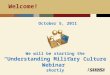 Welcome to Military Families Webinar #1 (series of 3): “Understanding Military Culture” Facilitated by: Penny Deavers, SE Resource Team