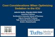 Cost Considerations When Optimizing Sedation in the ICU John W. Devlin, PharmD, FCCP, FCCM Associate Professor Northeastern University School of Pharmacy