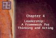 Chapter 4 Leadership: A Framework for Thinking and Acting