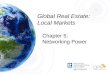 Global Real Estate: Local Markets Chapter 5: Networking Power