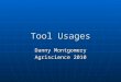 Tool Usages Danny Montgomery Agriscience 2010. Correct