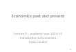 Economics past and present 11 Lecture 0 – academic year 2014/15 Introduction to Economics Fabio Landini