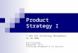 Product Strategy I T-109.410 Technology Management 21.10.2004 Eino Kivisaari Researcher, M.Sc. Technology Management & ICT Business