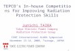 1 TEPCO’s In-house Competitions for Improving Radiation Protection Skills Junichi TAIRA Tokyo Electric Power Company Radiation Protection Group ISOE International