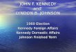 JOHN F. KENNEDY and LYNDON B. JOHNSON 1960 Election Kennedy Foreign Affairs Kennedy Domestic Affairs Johnson Finished Term