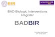 BADBIR BAD Biologic Interventions Register Dr Kathy McElhone 27 th June 2012