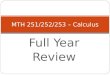 Full Year Review MTH 251/252/253 – Calculus. MTH251 – Differential Calculus Limits Continuity Derivatives Applications