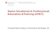 Swiss Vocational & Professional Education &Training (VPET) Christoph Ebell, Embassy of Switzerland, Washington, DC