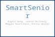 SmartSenior Angela Gong, Joanie Hollberg, Maggie Skortcheva, Rassan Walker