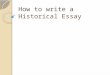 How to write a Historical Essay. Step 1: Understand the Question Read the question carefully. Make sure you understand the question. Underline key words