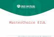 MasterChoice EIUL. The Industry’s Best Equity Indexed Universal Life – No Lapse Premium Guarantee to Age 100 – 15 Year Minimum Death Benefit Guarantee