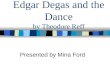 Edgar Degas and the Dance by Theodore Reff Presented by Mina Ford