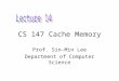 CS 147 Cache Memory Prof. Sin-Min Lee Department of Computer Science