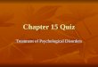 Chapter 15 Quiz Treatment of Psychological Disorders