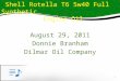 August 29, 2011 Donnie Branham Dilmar Oil Company Shell Rotella T6 5w40 Full Synthetic Shell Rotella T6 5w40 Full Synthetic Engine Oil Engine Oil 1
