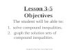 Lesson 3-5 Objectives The student will be able to: 1. solve compound inequalities. 2.graph the solution sets of compound inequalities. Designed by Skip