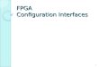 FPGA Configuration Interfaces 1. After completing this presentation, you will able to: 2 Describe the purpose of each of the FPGA configuration pins Explain