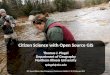 Agenda New opportunities for citizen scientists An introduction to Geographic Information Systems Open Source tools for GIS Hands-on activities Working