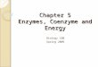 Chapter 5 Enzymes, Coenzyme and Energy Biology 100 Spring 2009
