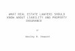 WHAT REAL ESTATE LAWYERS SHOULD KNOW ABOUT LIABILITY AND PROPERTY INSURANCE BY Wesley B. Howard