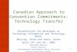 1 Canadian Approach to Convention Commitments: Technology Transfer Presentations for Workshops on Technology Information and Technology Needs Beijing,