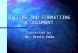 EDITING AND FORMATTING A DOCUMENT Presented by: Dr. Ennis-Cole