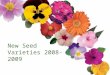 2008-2009 New Seed Varieties New Seed Varieties 2008-2009