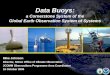 Data Buoys: a Cornerstone System of the Global Earth Observation System of Systems Mike Johnson Director, NOAA Office of Climate Observation JCOMM Observations