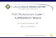 A Research Institute of the University of Central Florida FSEC Photovoltaic System Certification Process Stephen Barkaszi, PE Eric Schneller