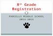 PARCELLS MIDDLE SCHOOL 2014-2015 8 th Grade Registration
