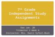 7 th Grade Independent Study Assignments Due Jan. 20 Trimester 2 Week 6 Instructor: Mrs. Darci Syfert-Busk