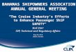 “The Cruise Industry’s Efforts to Enhance Passenger ShiP SAFETY” Bud Darr SVP, Technical and Regulatory Affairs May 28, 2015 Miami, Florida BAHAMAS SHIPOWNERS