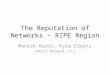 The Reputation of Networks – RIPE Region Manish Karir, Kyle Creyts (Merit Network Inc)
