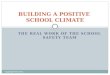 THE REAL WORK OF THE SCHOOL SAFETY TEAM Copyright FEA 2013 BUILDING A POSITIVE SCHOOL CLIMATE