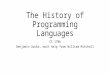 The History of Programming Languages CS 170b Benjamin Gaska, much help from William Mitchell