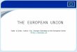 The European Union Some slides taken for Europa: Gateway to the European Union   THE EUROPEAN UNION